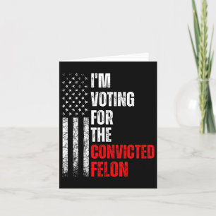 Tarjeta Estoy Votando Por El Condenado Felon Trump 2024 Am
