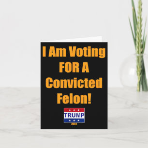 Tarjeta Estoy Votando Por Un Condenado Felon Trump 2024