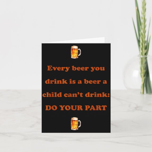 Tarjeta Every Beer You Drink Is A Beer A Child Can't Drink (Anverso)