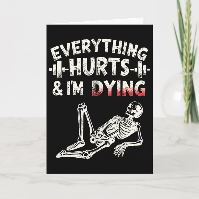 Tarjeta Everything Hurts And Im Dying Funny Gym Skeleton H (Anverso)
