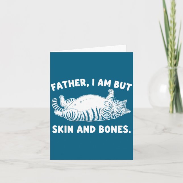 Tarjeta Father, I Am But Skin And Bones Funny Cat Dad Cat  (Anverso)