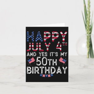 Tarjeta Feliz 4 de julio y sí, es mi cumpleaños 50 desde J