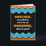 Tarjeta Feliz cumpleaños Brother Card / Hermano Awesome<br><div class="desc">Hágale saber a un hermano especial que crees que es genial en su cumpleaños con esta colorida tarjeta de olas.</div>