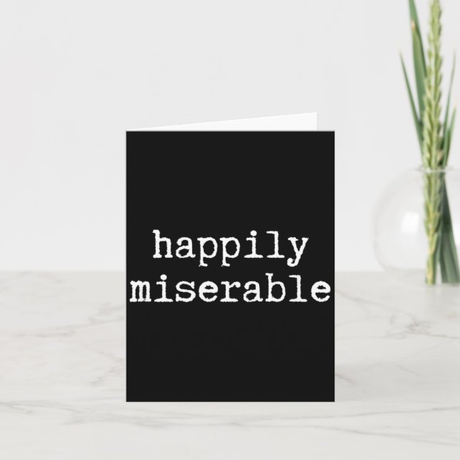 Tarjeta Felizmente Miserable - Humor Divertido Sarcástico (Anverso)