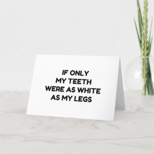 TARJETA FESTIVA DIENTES COMO BLANCO COMO MIS PIERNAS FUNNY CITA