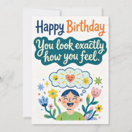 Tarjeta Festiva Happy Birthday – You Look Exactly How You Feel
