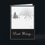 Tarjeta Festiva La muerte acecha al hombre de nieve<br><div class="desc">mensaje externo - "No te preocupes... "
mensaje interno = "... ¡viene la primavera!</div>