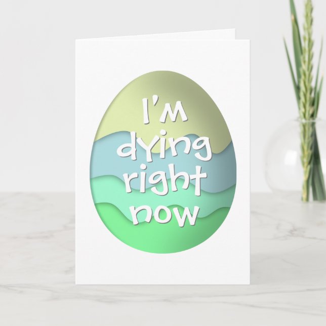 Tarjeta Festiva Me muero ahora mismo por los divertidos huevos de  (Anverso)