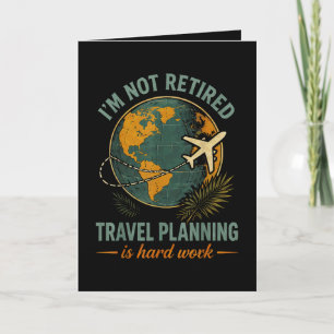 Tarjeta Festiva No estoy jubilado planificar viajes es trabajo dur
