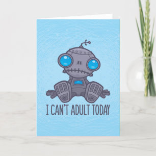 Tarjeta Festiva No puedo ser adulto hoy Sad Robot