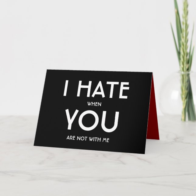 Tarjeta Festiva Odio Cuando No Estás Conmigo, Funny Card (Anverso)