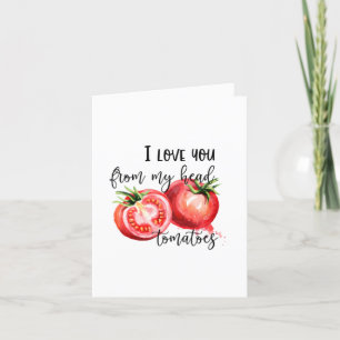 Tarjeta Festiva Punny Valentine   Te Amo De Mis Tomates De La Cabe