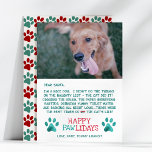 Tarjeta Festiva Queridos Navidades de fotos de perros de Santa Paw<br><div class="desc">La graciosa tarjeta de Navidades de fotos de perros "Happy Pawlidays" incluye una carta de Estimado Santa del perro que dice "¡el gato lo hizo!". La parte inferior de la tarjeta está decorada con dos huellas de pata acuarela con un saludo de "Happy Pawlidays" en el centro. El reverso es...</div>