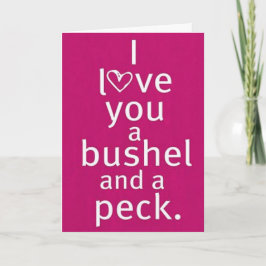 TARJETA FESTIVA TE AMO UN BUSHEL / UN PECK / HUGS ALREDEDOR DE TU 