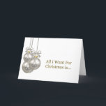 Tarjeta Festiva Todo lo que quiero para los Navidades es romántico<br><div class="desc">Una elegante tarjeta de Navidades románticos con tres Navidades baubles y con un texto dorado,  "Todo lo que quiero para los Navidades es... " Cuando ese especial lo abra,  encontrarán la palabra "¡Tú!" dentro.</div>