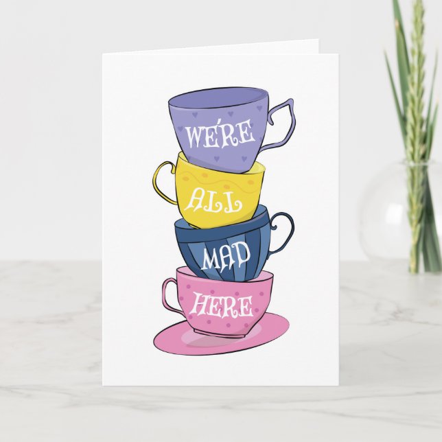 Tarjeta Festiva Todos estamos locos aquí - tazas de Fiestas de té  (Anverso)