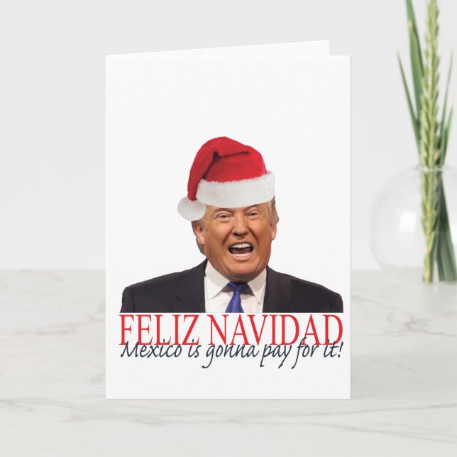 Tarjeta Festiva Trump. Feliz Navidad, ¡México va a pagar por eso! (Anverso)