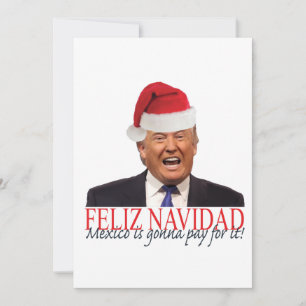 Tarjeta Festiva Trump. Feliz Navidad, ¡México va a pagar por eso!