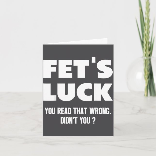Tarjeta Fet's Luck You Read That Wrong Didn’t You Funny Ad (Anverso)