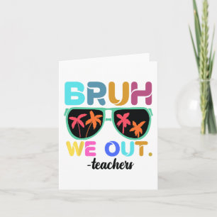 Tarjeta Fin del año escolar Maestro Summer Bruh We Out Tea