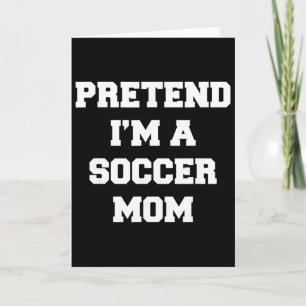 Tarjeta Finge que soy una mamá de fútbol divertido día de 