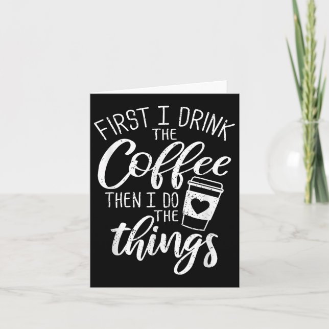 Tarjeta First I Drink The Coffee Then I Do The Things  (Anverso)