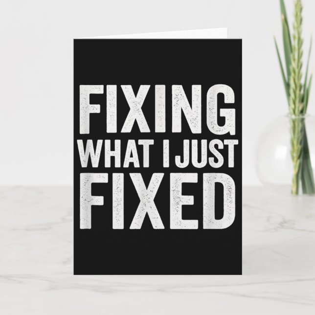 Tarjeta Fixing What I Just Fixed Funny Mechanic Diy Garage (Anverso)