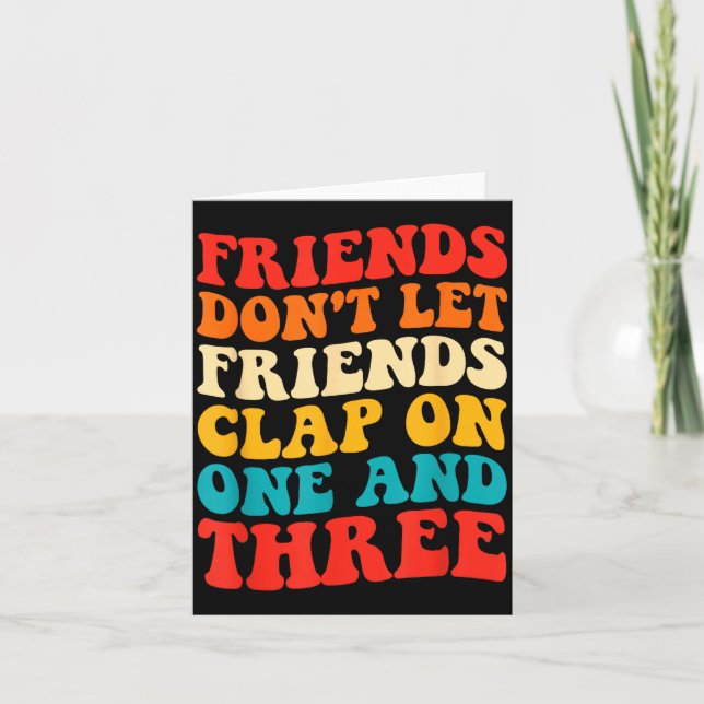 Tarjeta Friends Don't Let Friends Clap On One And Three Re (Anverso)
