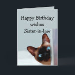 Tarjeta Fun Sister-in-law Birthday desea un gato siamés<br><div class="desc">Divertido cumpleaños de su cuñada le desea humor animal a un gato siamés. Perfecto para esa cuñada en tu vida con sentido del humor,  amor a los gatos y un cumpleaños</div>