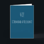 Tarjeta Funny 40 cumpleaños<br><div class="desc">Graciosa y sencilla tarjeta de cumpleaños número 40. '40! - ¡Exijo un recuento!' Si desea agregar un nombre,  haga clic en el botón "personalizar".</div>
