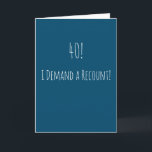 Tarjeta Funny 40 cumpleaños<br><div class="desc">Graciosa y sencilla tarjeta de cumpleaños número 40. '40! - ¡Exijo un recuento!' Si desea agregar un nombre,  haga clic en el botón "personalizar".</div>