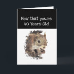 Tarjeta Funny 40th Age Birthday Squirrel Inspirador<br><div class="desc">Cumpleaños de la Edad Divertida que dice: "Ahora que tienes 40 años Recuerda que no eres muy viejo y no es muy tarde Esta carta viene con una ardilla de acuarela linda, una gran carta para esa persona especial con sentido del humor o a la que le gustan las ardillas,...</div>
