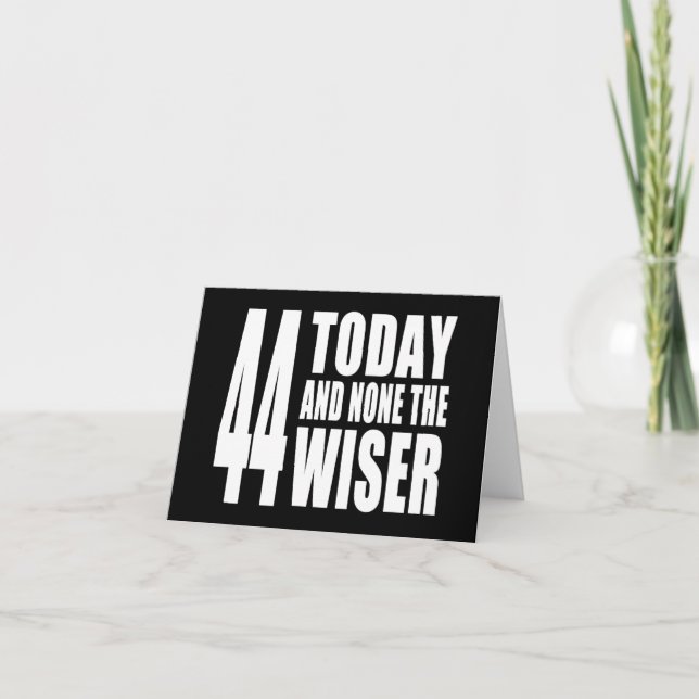 Tarjeta Funny 44th Birthdays : 44 Today y None the Wiser (Anverso)