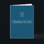 Tarjeta Funny 50 cumpleaños<br><div class="desc">Graciosa y simple tarjeta de 50 años. '50! - ¡Exijo un recuento!' Si desea agregar un nombre,  haga clic en el botón "personalizar".</div>