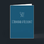Tarjeta Funny 50 cumpleaños<br><div class="desc">Graciosa y simple tarjeta de 50 años. '50! - ¡Exijo un recuento!' Si desea agregar un nombre,  haga clic en el botón "personalizar".</div>