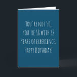 Tarjeta Funny 50 cumpleaños basado en texto<br><div class="desc">Graciosa y simple tarjeta de 50 años. No tienes 50 años,  tienes 18 con 32 años de experiencia. ¡Feliz cumpleaños!' Si desea agregar un nombre,  haga clic en el botón "personalizar".</div>