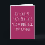 Tarjeta Funny 50 cumpleaños basado en texto<br><div class="desc">Graciosa y simple tarjeta de 50 años. No tienes 50 años, tienes 18 con 32 años de experiencia. ¡Feliz cumpleaños!' Si desea agregar un nombre, haga clic en el botón "personalizar".</div>