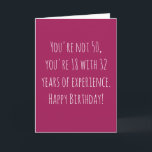 Tarjeta Funny 50 cumpleaños basado en texto<br><div class="desc">Graciosa y simple tarjeta de 50 años. No tienes 50 años,  tienes 18 con 32 años de experiencia. ¡Feliz cumpleaños!' Si desea agregar un nombre,  haga clic en el botón "personalizar".</div>