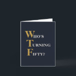 Tarjeta Funny 50th Birthday WTF Oro Azul de la Marina Humo<br><div class="desc">¿Conoces a alguien que está convirtiendo a los cinco grandes? ¿Por qué no enviarles esta graciosa tarjeta de cumpleaños que tiene a "Who's Turning Fifty" al frente con el WTF más grande y en oro, puesto en un oscuro fondo azul marino. En su interior podrá personalizar fácilmente la tipografía azul...</div>