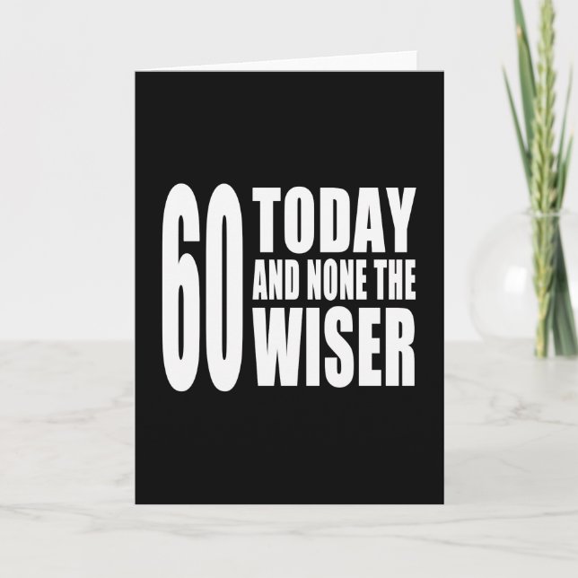 Tarjeta Funny 60th Birthdays : 60 Today y None the Wiser (Anverso)