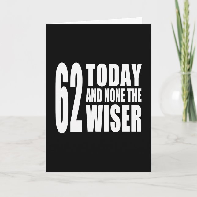 Tarjeta Funny 62nd Birthdays : 62 Today y None the Wiser (Anverso)