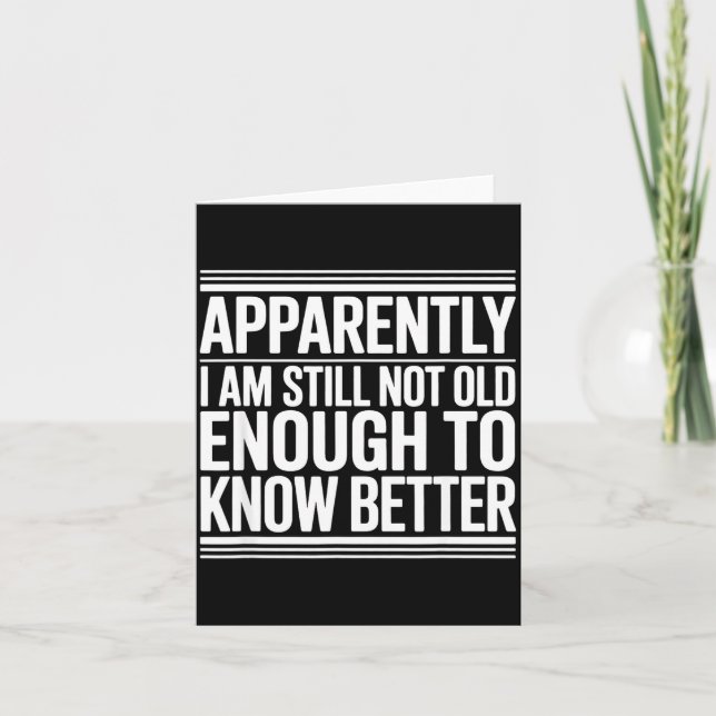 Tarjeta Funny Apparently I Am Still Not Old Enough To Know (Anverso)