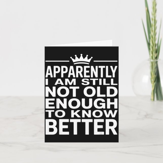 Tarjeta Funny Apparently I Am Still Not Old Enough To Know (Anverso)