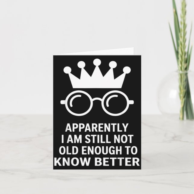 Tarjeta Funny Apparently I Am Still Not Old Enough To Know (Anverso)