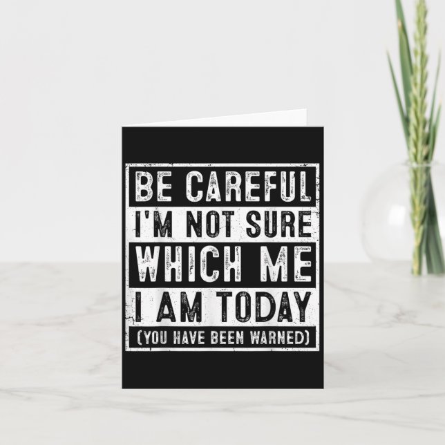 Tarjeta Funny Be Careful I'm Not Sure Which Me Today Humor (Anverso)