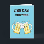 Tarjeta Funny Brother Birthday Card<br><div class="desc">La tarjeta de cumpleaños de Cheers es perfecta para cualquier hermano que beba cerveza. Esta tarjeta es personalizable con tu mensaje personalizado.</div>