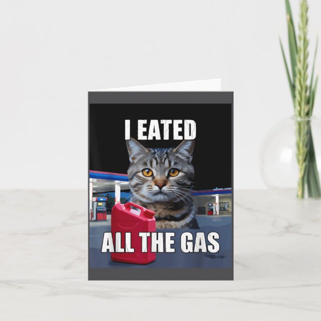 Tarjeta Funny Cat Meme I Eated Wanted All The Gas Funny Me (Anverso)
