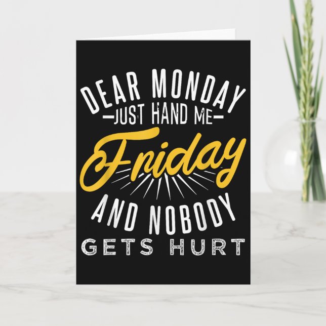 Tarjeta Funny Dear Monday Just Hand Me Friday And Nobody G (Anverso)