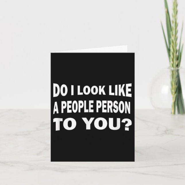 Tarjeta Funny Do I Look Like A People Person To You  (Anverso)