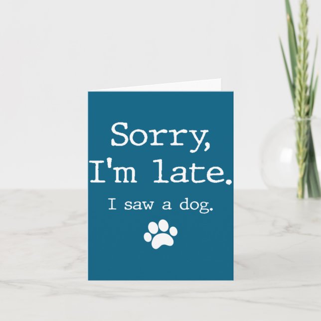 Tarjeta Funny Dog Lover Gift Sorry Im Late I Saw A Dog 0  (Anverso)